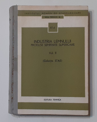 Colectia STAS - Industria Lemnului - Produse Semifinite Superioare Vol. II foto