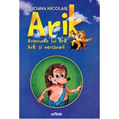 Arik. Aventurile lui Arik. Arik si mercenarii &ndash; Ioana Nicolaie