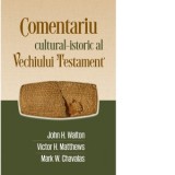 Comentariu cultural-istoric al Vechiului Testament - Silviu Tatu, Luca Cretan, John H. Walton, Victor H. Matthews, Mark W. Chavalas, Romana Cuculea