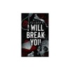 I Will Break you