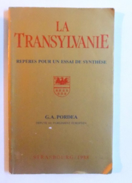 LA TRANSYLVANIE - REPERES POUR UN ESSAI DE SYNTHESE par G. A. PORDEA ( DEPUTE AU PARLAMENT EUROPEEN ), 1988, DEDICATIE*