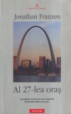 Jonathan Franzen - Al 27-lea oras, editia Polirom, aparitie 2007, coperta brosata, format 13x20 cm, stare buna