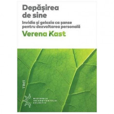 Depășirea de sine. Invidia și gelozia ca șanse pentru dezvoltarea personală - Paperback brosat - Verena Kast - Trei