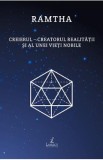 Creierul. Creatorul realitatii si al unei vieti nobile - Ramtha