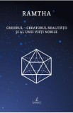 Creierul. Creatorul realitatii si al unei vieti nobile - Ramtha