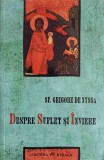 DESPRE SUFLET SI INVIERE. DESPRE INVATATURA CRESTINA-SF. GRIGORE DE NYSSA-244108
