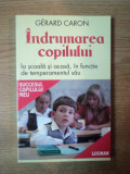 INDRUMAREA COPILULUI LA SCOALA SI ACASA , IN FUNCTIE DE TEMPERAMENTUL SAU de GERARD CARON