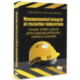 Managementul integrat al riscurilor industriale - Concepte, modele si aplicatii pentru organizatii performante, reziliente si sustenabile - Constantin