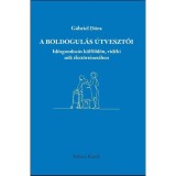 A boldogul&aacute;s &uacute;tvesztői - G&aacute;briel D&oacute;ra