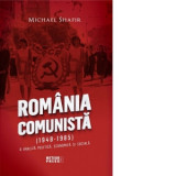 Romania comunista (1948-1985). O analiza politica , economica si sociala - Michael Shafir