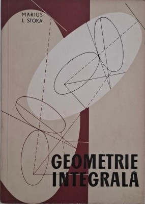 Geometrie integrala - Marius I. Stoka foto