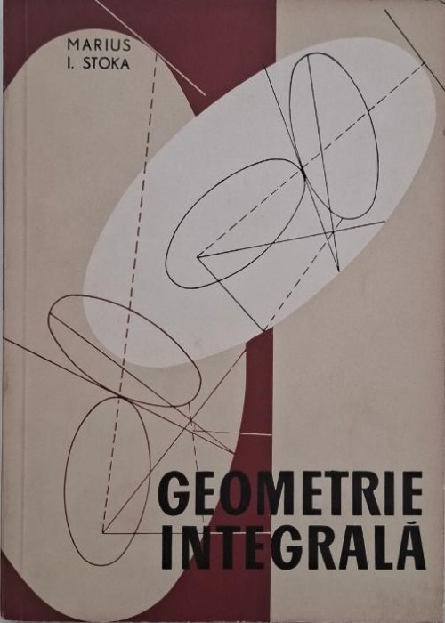 Geometrie integrala - Marius I. Stoka