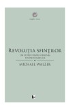 Revolu&Aring;&pound;ia sfin&Aring;&pound;ilor. Un studiu despre originea politicii radicale - Paperback brosat - Michael Walzer - Tact