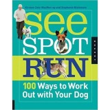 Cumpara ieftin See Spot Run: 100 Ways to Work Out with Your Dog