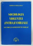 SOCIOLOGIA VIOLENTEI ( INTRA ) FAMILIALE , VICTIME SI AGRESORI IN FAMILIE de SORIN M. RADULESCU , 2001