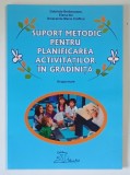 SUPORT METODIC PENTRU PLANIFICAREA ACTIVITATILOR IN GRADINITA , GRUPA MARE de GABRIELA BERBECEANU ... SMARANDA MARIA CIOFLICA , 2024