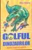 Golful Dinozaurilor. Atacul Regelui Soparla-Rex - Rex Stone, Galaxia Copiilor, Povestire, Coperta Brosata, Romana
