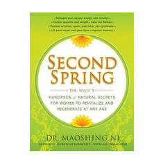 Second Spring: Dr. Mao's Hundreds of Natural Secrets for Women to Revitalize and Regenerate at Any Age