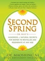 Second Spring: Dr. Mao&#039;s Hundreds of Natural Secrets for Women to Revitalize and Regenerate at Any Age