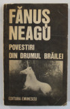 DEDICATIA LUI FANUS NEAGU , PE VOLUMUL &#039; POVESTIRI DIN DRUMUL BRAILEI &#039; , 1989