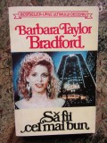 SA FII CEL MAI BUN-BARBARA TAYLOR BRADFORD