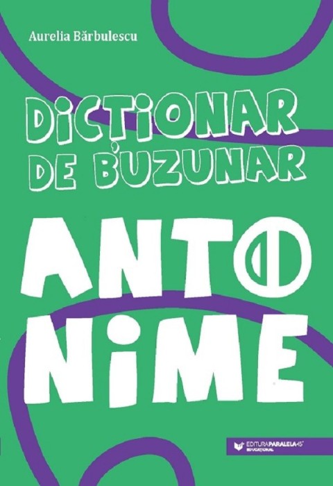 Dictionar De Buzunar. Antonime, Aurelia Barbulescu - Editura Paralela 45