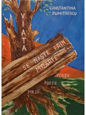 Constantina Dumitrescu - Viata se naste prin moarte (Editia: 2015) foto