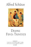 Despre ființa Trinității - Paperback brosat - Alfred Sch&uuml;tze - Univers Enciclopedic