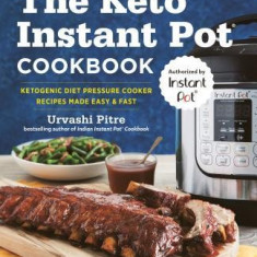 The Keto Instant Pot(r) Cookbook: Ketogenic Diet Pressure Cooker Recipes Made Easy and Fast