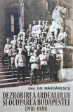 Cumpara ieftin Dezrobirea Ardealului și ocuparea Budapestei, 1918-1920 - 2019 - G. Mardarescu (@T52)