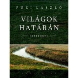 Vil&aacute;gok hat&aacute;r&aacute;n - Ikerk&ouml;nyv - F&uuml;zi L&aacute;szl&oacute;