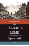 Razboiul lumii. Epoca urii - Niall Ferguson