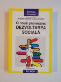 O NOUA PROVOCARE : DEZVOLTAREA SOCIALA de CATALIN ZAMFIR , LAURA STOICA , 2006