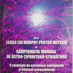 De la Legile lui Murphy pentru meteori la Campionatul Mondial de Astro-tipuritura-strigatura. O antologie de astroumor, astropoezie si bijuterii astro