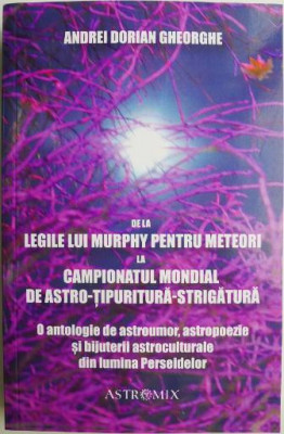 De la Legile lui Murphy pentru meteori la Campionatul Mondial de Astro-tipuritura-strigatura. O antologie de astroumor, astropoezie si bijuterii astro foto