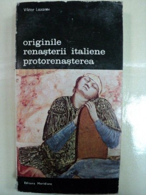 Originile Renasterii italiene Protorenasterea -Viktor Lazarev -Buc. 1983 foto