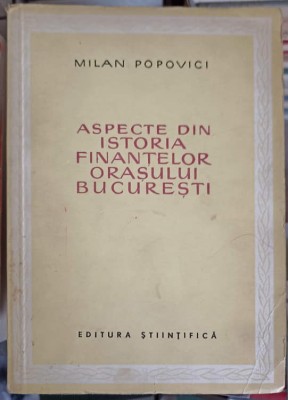 ASPECTE DIN ISTORIA FINANTELOR ORASULUI BUCURESTI-MILAN POPOVICI-249638 foto