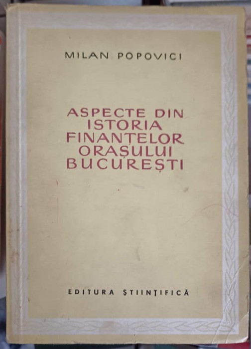ASPECTE DIN ISTORIA FINANTELOR ORASULUI BUCURESTI-MILAN POPOVICI-249638