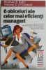 6 obiceiuri ale celor mai eficienti manageri &ndash; Stephen E. Kohn, Vincent D. O&#039;Connell