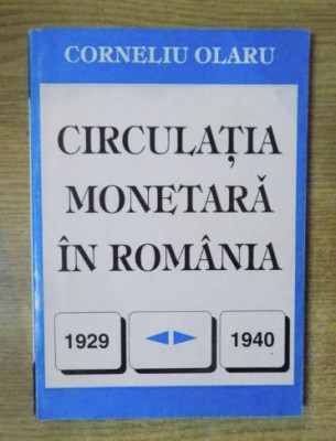 Circulatia monetara in Romania : (1929-1940) / Corneliu Olaru foto