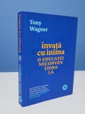 Invata cu inimia. O educatie neconventionala - Tony Wagner