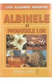 Albinele Si Produsele Lor - Liviu Alexandru Marghitas