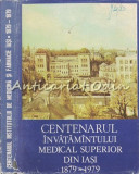 Centenarul Invatamantului Medical Superior Din Iasi 1879-1979