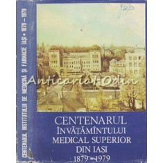 Centenarul Invatamantului Medical Superior Din Iasi 1879-1979