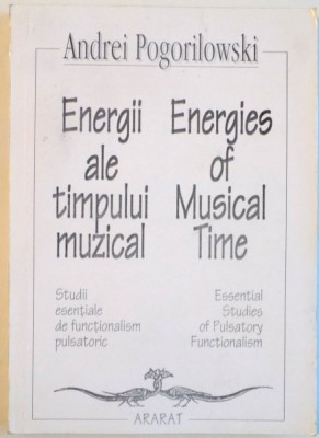 ENERGII ALE TIMPULUI MUZICAL , STUDII ESENTIALE DE FUNCTIONALISM PULSATORIC de ANDREI POGORILOWSKI , 1994 foto