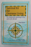 SURVIVAL KIT FOR OVERSEAS LIVING - FOR AMERICANS PLANNING TO LIVE AND WORK ABROAD by L. ROBERT KOHLS , 1996