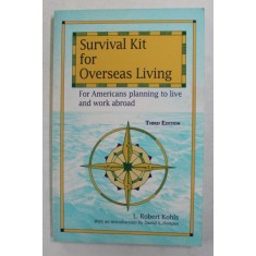 SURVIVAL KIT FOR OVERSEAS LIVING - FOR AMERICANS PLANNING TO LIVE AND WORK ABROAD by L. ROBERT KOHLS , 1996