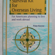 SURVIVAL KIT FOR OVERSEAS LIVING - FOR AMERICANS PLANNING TO LIVE AND WORK ABROAD by L. ROBERT KOHLS , 1996