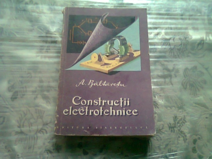 CONSTRUCTII ELECTROTEHNICE - A. BALTARETU