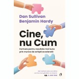 Cumpara ieftin Cine, nu Cum.Formula pentru rezultate mai bune prin munca de echipa accelerata, Dan Sullivan, Dr. Benjamin Hardy, Curtea Veche